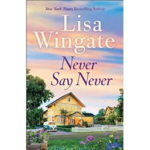 Never Say Never -- Lisa Wingate